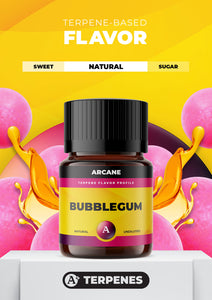 Arcane Aromatics All-Natural Botanical Terpene Flavors. Bubblegum: Timeless pink bubblegum flavor. PRIMARY TERPENES: Limonene, Caryophyllene, Myrcene and Linalool.