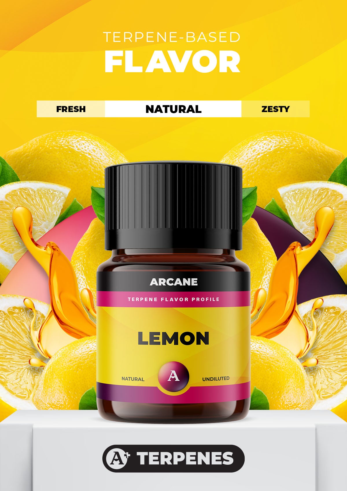 Arcane Aromatics All-Natural Botanical Terpene Flavors. Lemon: Fresh and zesty lemon with a smooth sweet note. PRIMARY TERPENES: Limonene, Caryophyllene, Myrcene and Linalool.