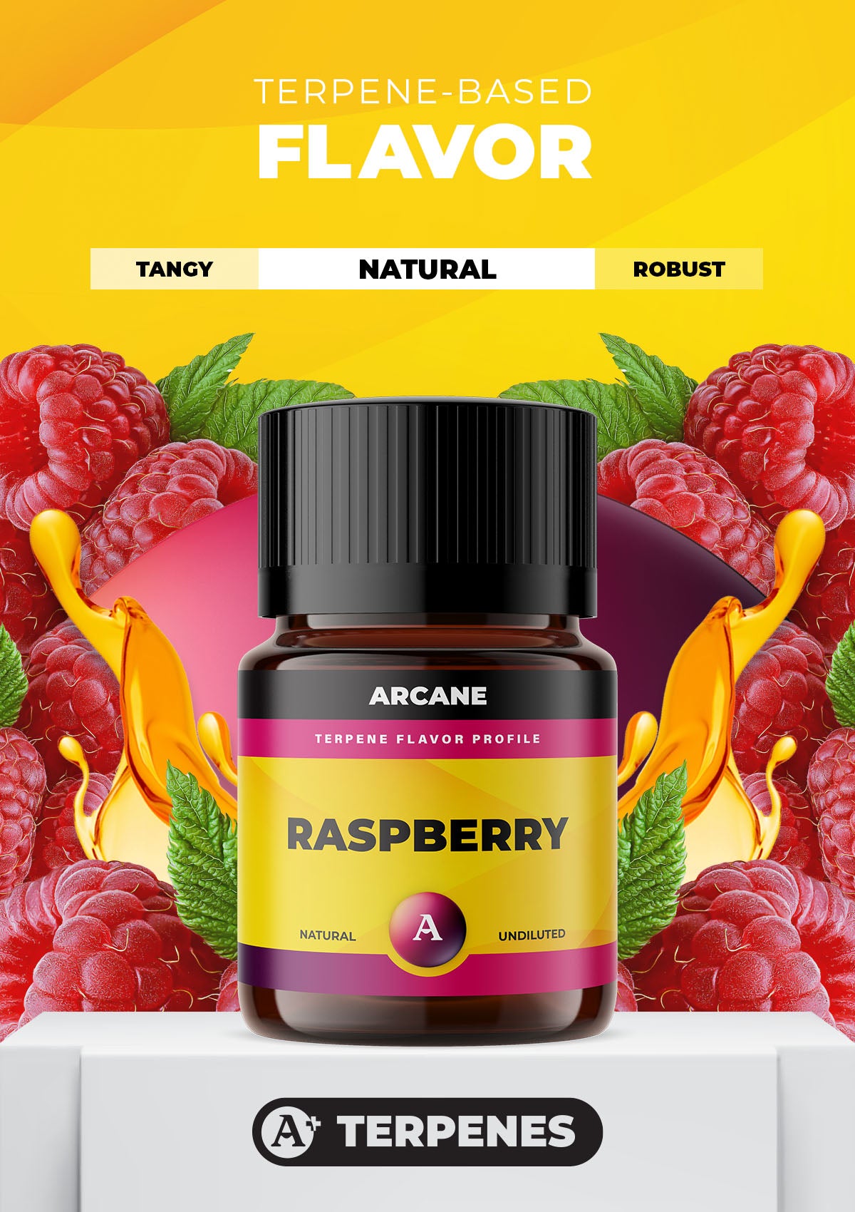 Arcane Aromatics All-Natural Botanical Terpene Flavors. Raspberry: Tangy and robust raspberry with a natural sweetness.  PRIMARY TERPENES: Limonene, Caryophyllene, Myrcene and Linalool.